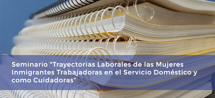 Seminario “Trayectorias Laborales de las Mujeres Inmigrantes Trabajadoras en el Servicio Doméstico y como Cuidadoras”