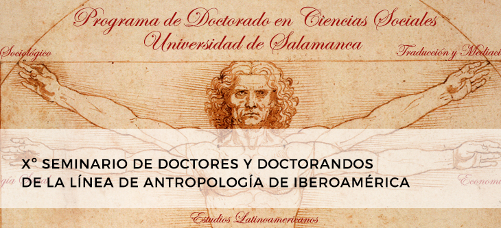 Xº SEMINARIO DE DOCTORES Y DOCTORANDOS DE LA LÍNEA DE ANTROPOLOGÍA DE IBEROAMÉRICA