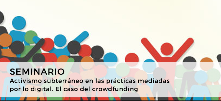 Seminario – Activismo subterráneo en las prácticas mediadas por lo digital. El caso del crowdfunding